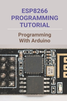 Paperback ESP8266 Programming Tutorial: Programming With Arduino: Esp-01 Programming With Arduino Ide Book