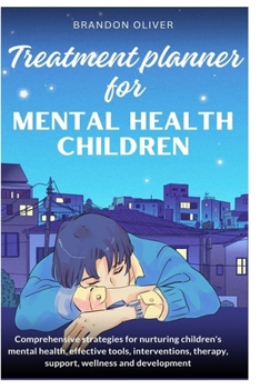 Paperback Treatment planner for mental health children: Comprehensive Strategies for Nurturing Children's Mental Health, Effective Tools, Interventions, Therapy Book