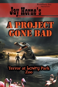 Paperback Jay Horne's A Project Gone Bad: Terror at Lowry Park Zoo Book