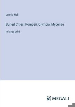 Paperback Buried Cities: Pompeii, Olympia, Mycenae: in large print Book