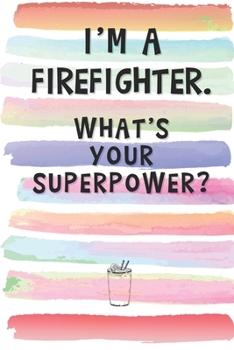 Paperback I'm a Firefighter. What's Your Superpower?: Blank Lined Notebook Journal Gift for Rescuer, Volunteer Friend, Coworker, Boss Book