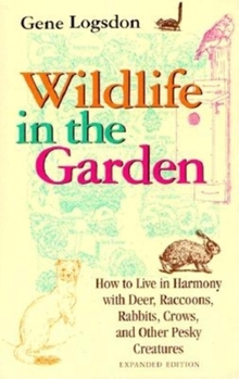 Paperback Wildlife in the Garden, Expanded Edition: How to Live in Harmony with Deer, Raccoons, Rabbits, Crows, and Other Pesky Creatures Book