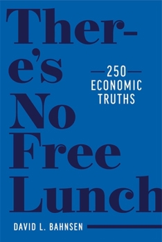 Hardcover There's No Free Lunch: 250 Economic Truths Book