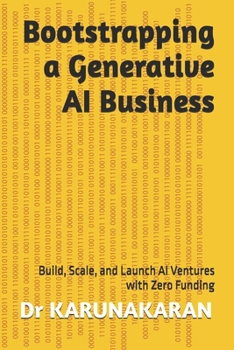 Paperback Bootstrapping a Generative AI Business: Build, Scale, and Launch AI Ventures with Zero Funding Book