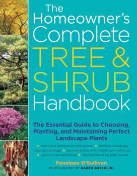 Paperback The Homeowner's Complete Tree & Shrub Handbook: The Essential Guide to Choosing, Planting, and Maintaining Perfect Landscape Plants Book