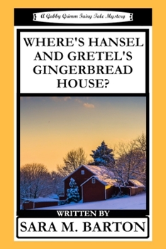 Where's Hansel and Gretel's Gingerbread House? - Book #2 of the Gabby Grimm Fairy Tale Mystery