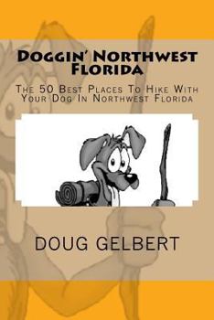 Paperback Doggin' Northwest Florida: The 50 Best Places To Hike With Your Dog In Northwest Florida Book