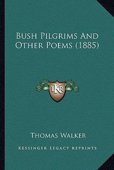 Paperback Bush Pilgrims And Other Poems (1885) Book