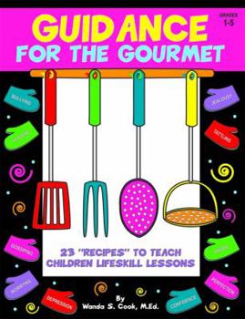 Perfect Paperback Guidance for the Gourmet: 23 "Recipes" to Teach Children Lifeskill Lessons Book