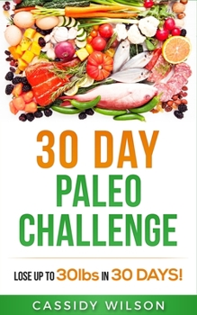 Paperback 30 Day Paleo Challenge: Lose up to 30lbs in 30 Days! Book