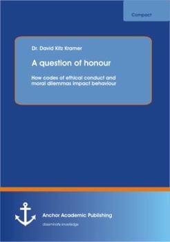 Paperback A question of honour: How codes of ethical conduct and moral dilemmas impact behaviour Book