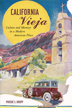 California Vieja: Culture and Memory in a Modern American Place