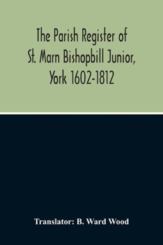 Paperback The Parish Register Of St. Marn Bishopbill Junior, York 1602-1812 Book