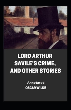 Paperback Lord Arthur Savile's Crime, And Other Stories Annotated Book