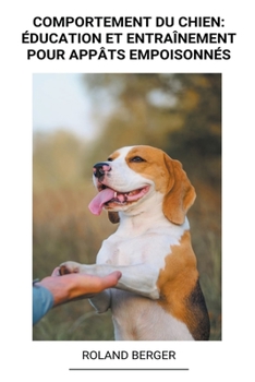 Comportement du Chien: Éducation et Entraînement Pour Appâts Empoisonnés