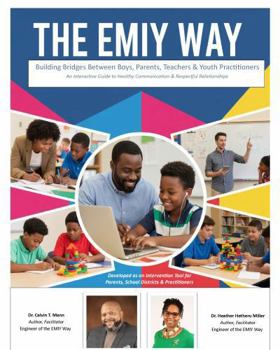 The EMIY Way Building Bridges Between Boys, Parents, Teachers & Youth Practitioners: An Interactive Guide to Healthy Communication & Respectful Relationships