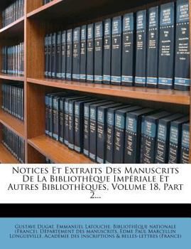 Paperback Notices Et Extraits Des Manuscrits de La Bibliotheque Imperiale Et Autres Bibliotheques, Volume 18, Part 2... [French] Book