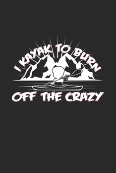 Paperback I kayak to burn off the crazy: 6x9 Kayaking - dotgrid - dot grid paper - notebook - notes Book