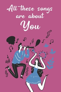 Paperback All These Songs Are All About You: Funny Blank Songbook Playlist & Setlist Log Book for DJs, Musicians, Artists - Novelty Gift For Music Lovers and Fa Book