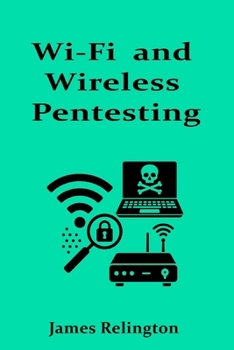 Wi-Fi and Wireless Pentesting on 802.11 Networks