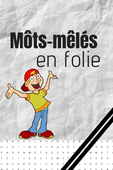 Paperback Môts-mêlés en folie: 700 mots cachés réparti en 59 grilles Ados et Adulte Idée cadeau antistress [French] Book