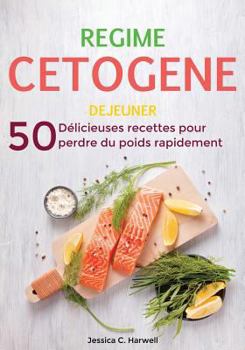 Paperback R?gime C?tog?ne: 50 D?licieuses Recettes pour Perdre du Poids Rapidement - D?jeuner [French] Book