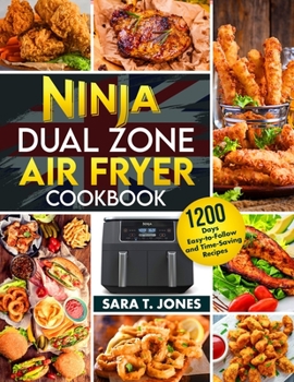 Paperback Ninja Dual Zone Air Fryer UK Cookbook for Beginners: 1200 Days Easy-to-Follow and Time-Saving Recipes to Unlock the Mysteries Of The Culinary World Book