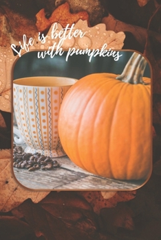 Paperback Life is Better with Pumpkins: 100 page blank lined journal for pumpkin spice lovers featuring pumpkin quote Book