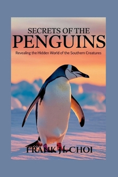 Paperback Secrets Of The Penguins: Revealing the Hidden World of the Southern Creatures Book