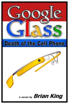 Paperback Google Glass: Death of the Cell Phone Book