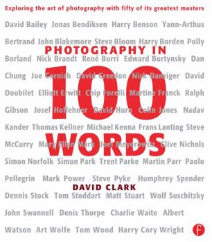 Hardcover Photography in 100 Words: Exploring the Art of Photography with Fifty of Its Greatest Masters Book