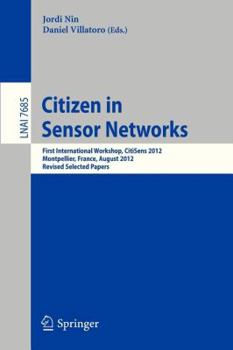 Paperback Citizen in Sensor Networks: First International Workshop, Citisens 2012, Montpellier, France, August 27, 2012, Revised Selected Papers Book