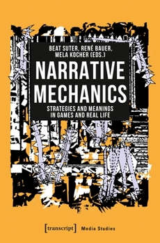 Paperback Narrative Mechanics: Strategies and Meanings in Games and Real Life Book