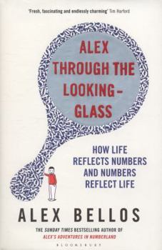 Hardcover Alex Through the Looking-Glass: How Life Reflects Numbers and Numbers Reflect Life Book