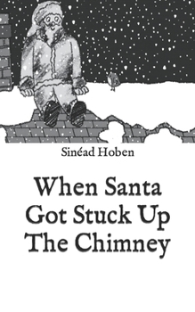 Paperback When Santa Got Stuck Up the Chimney Book