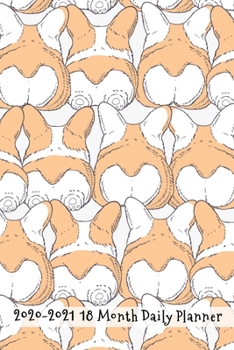 2020 - 2021 18 Month Daily Planner: Funny Fluffy Corgi Butts Cover | Daily Organizer Calendar Agenda | 6x9 | Work, Travel, School Home | Monthly ... Age! (Dog Lover Lifestyle Organizer Series)