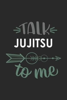 Talk JUJITSU To Me Cute  JUJITSU Lovers JUJITSU OBSESSION Notebook A beautiful: Lined Notebook / Journal Gift, , 120 Pages, 6 x 9 inches , Personal ... Journal, Customized Journal, The Diar