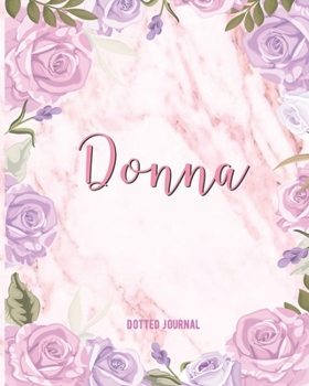 Donna Dotted Journal: Custom Name Notebook/Journal | Personal Diary | Dot Grid Bullet | Writing Journal Diary Paper | Gift For Teachers, ... Gift | Watercolor Flower Marble Cute