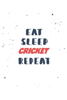 Eat Sleep cricket  Repeat: Lined Personal Diary / Sports Journals Gift, 120 Pages, 6x9, Soft Cover, Matte Finish