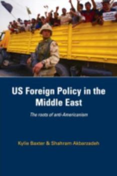 Paperback Us Foreign Policy in the Middle East: The Roots of Anti-Americanism Book