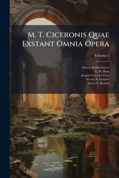 Paperback M. T. Ciceronis Quae Exstant Omnia Opera: Cum Deperditorum Fragmentis: In Quatuor Partes Divisa .... Fragmenta, Volume 5... Book