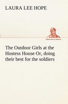 The Outdoor Girls at the Hostess House; or, Doing Their Best for the Soldiers - Book #9 of the Outdoor Girls