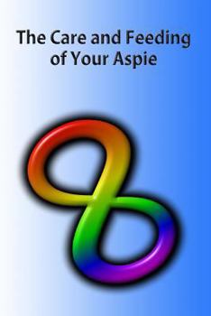 Paperback The Care and Feeding of Your Aspie: A guide to Autistic to Neurotypical Communications Book