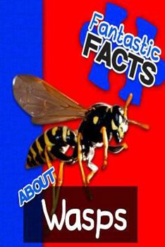 Paperback Fantastic Facts about Wasps: Illustrated Fun Learning for Kids Book