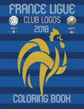France Ligue Club Logos 2018: In This A4 Size Coloring Book for Children There Are 40 Team Logos to Color. France Won the World Cup 2018 in Russia, So We Have Created This Book with All the Profession