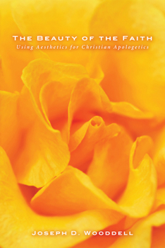 Hardcover The Beauty of the Faith: Using Aesthetics for Christian Apologetics Book