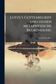 Paperback Lotze's Gottesbegriff und dessen metaphysische Begründung [German] Book