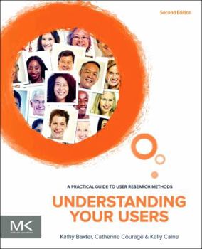 Paperback Understanding Your Users: A Practical Guide to User Requirements Methods, Tools, and Techniques (Interactive Technologies) Book
