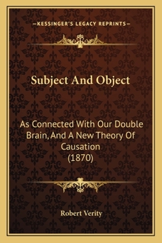 Paperback Subject And Object: As Connected With Our Double Brain, And A New Theory Of Causation (1870) Book
