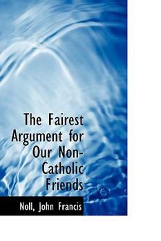 Paperback The Fairest Argument for Our Non-Catholic Friends Book